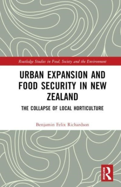 Urban Expansion and Food Security in New Zealand: The Collapse of Local Horticulture