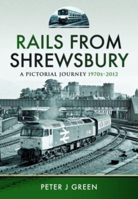 Rails From Shrewsbury: A Pictorial Journey, 1970s-2012