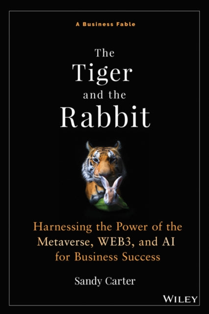 The Tiger and the Rabbit: A Fable of Harnessing the Power of the Metaverse, WEB3, and AI for Business Success