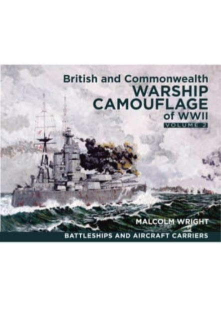 British and Commonwealth Warship Camouflage of WWII: Volume II: Battleships & Aircraft Carriers