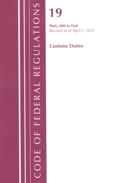 Code of Federal Regulations, Title 19 Customs Duties 200-END, 2022