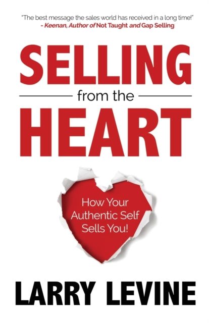 Selling from the Heart: How Your Authentic Self Sells You