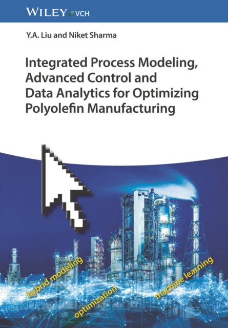 Integrated Process Modeling, Advanced Control and Data Analytics for Optimizing Polyolefin Manufacturing, 2 Volume Set