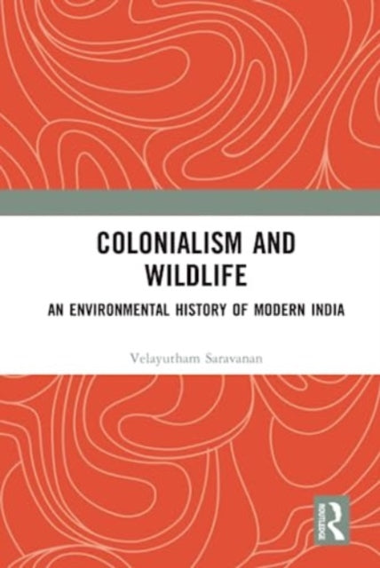 Colonialism and Wildlife: An Environmental History of Modern India