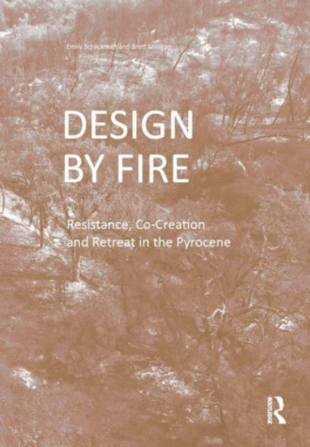 Design by Fire: Resistance, Co-Creation and Retreat in the Pyrocene