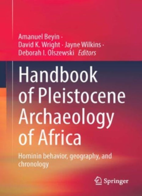 Handbook of Pleistocene Archaeology of Africa: Hominin behavior, geography, and chronology