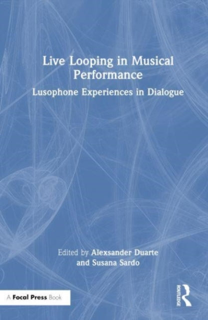 Live Looping in Musical Performance: Lusophone Experiences in Dialogue