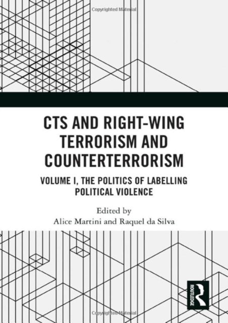 CTS and Right-Wing Terrorism and Counterterrorism: Volume I, The Politics of Labelling Political Violence