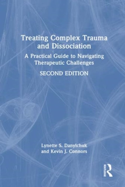 Treating Complex Trauma and Dissociation: A Practical Guide to Navigating Therapeutic Challenges
