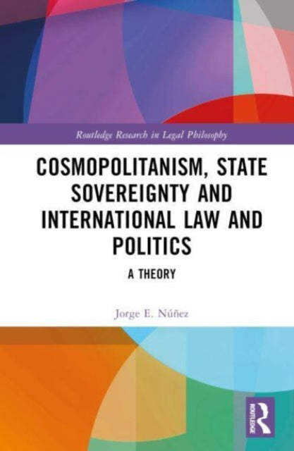 Cosmopolitanism, State Sovereignty and International Law and Politics: A Theory