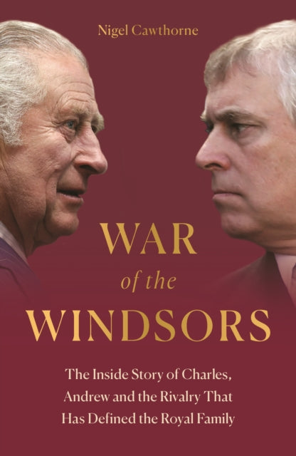 War of the Windsors: The Inside Story of Charles, Andrew and the Rivalry That Has Defined the Royal Family