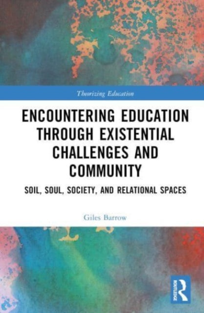 Encountering Education through Existential Challenges and Community: Re-connection and Renewal for an Ecologically based Future