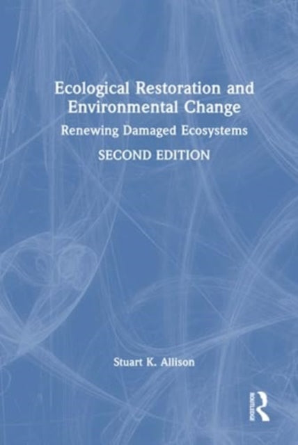 Ecological Restoration and Environmental Change: Renewing Damaged Ecosystems