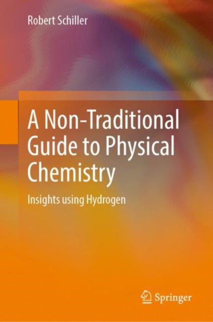 A Non-Traditional Guide to Physical Chemistry: Insights using Hydrogen