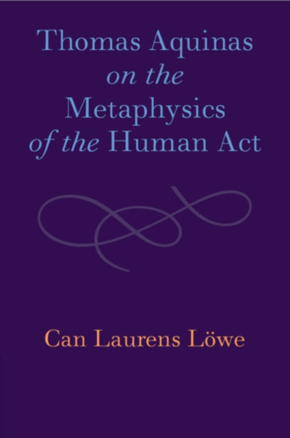 Thomas Aquinas on the Metaphysics of the Human Act