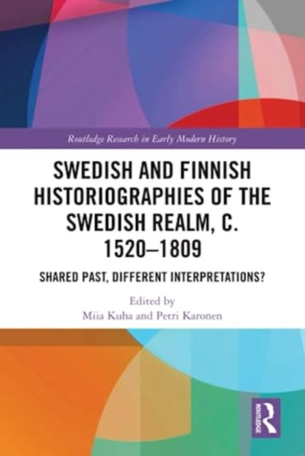 Swedish and Finnish Historiographies of the Swedish Realm, c. 1520-1809: Shared Past, Different Interpretations?