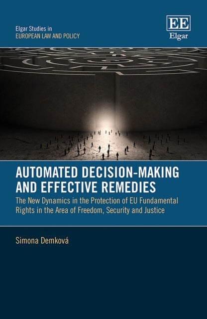Automated Decision-Making and Effective Remedies: The New Dynamics in the Protection of EU Fundamental Rights in the Area of Freedom, Security and Justice