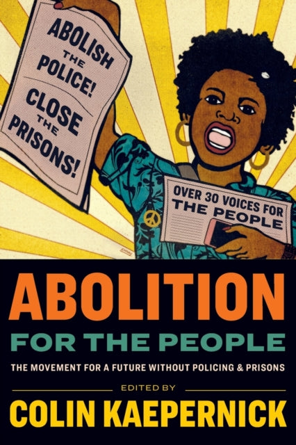 Abolition for the People: The Movement For A Future Without Policing & Prisons