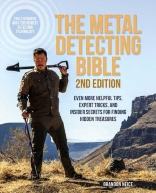 The Metal Detecting Bible, 2nd Edition: Even More Helpful Tips, Expert Tricks, and Insider Secrets for Finding Hidden Treasures (Fully Updated with the Newest Detecting Technology)
