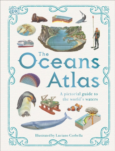 The Oceans Atlas: A Pictorial Guide to the World's Waters