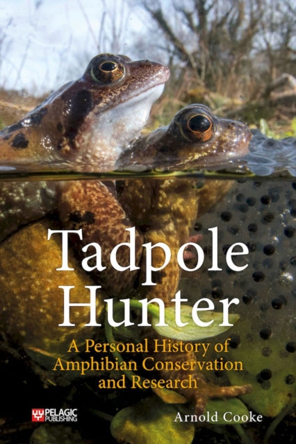 Tadpole Hunter: A Personal History of Amphibian Conservation and Research