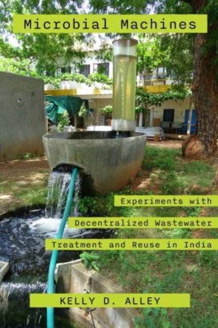 Microbial Machines: Experiments with Decentralized Wastewater Treatment and Reuse in India