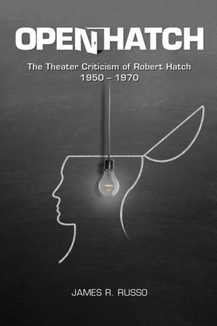 Open Hatch: The Theater Criticism of Robert Hatch, 1950-1970