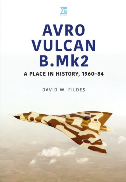 Avro Vulcan B.Mk2: A Place in History, 1960-84