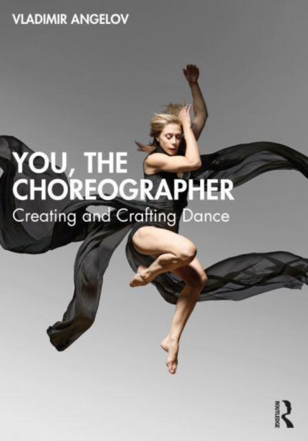 You, the Choreographer: Creating and Crafting Dance