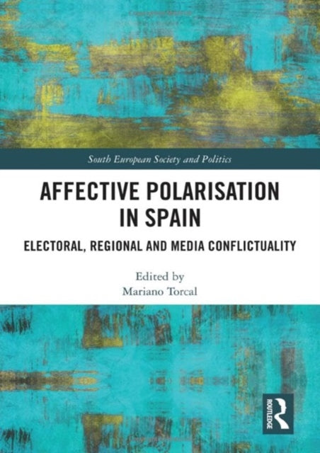 Affective Polarisation in Spain: Electoral, Regional and Media Conflictuality