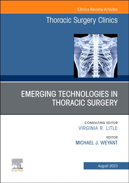 Emerging Technologies in Thoracic Surgery, An Issue of Thoracic Surgery Clinics