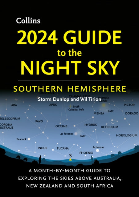 2024 Guide to the Night Sky Southern Hemisphere: A Month-by-Month Guide to Exploring the Skies Above Australia, New Zealand and South Africa