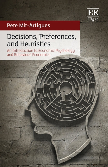 Decisions, Preferences, and Heuristics: An Introduction to Economic Psychology and Behavioral Economics