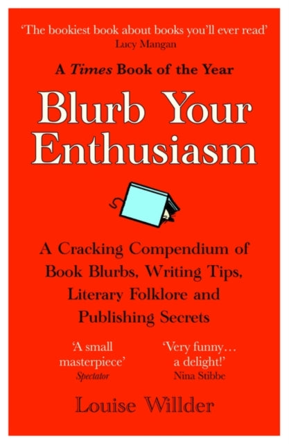 Blurb Your Enthusiasm: A Cracking Compendium of Book Blurbs, Writing Tips, Literary Folklore and Publishing Secrets