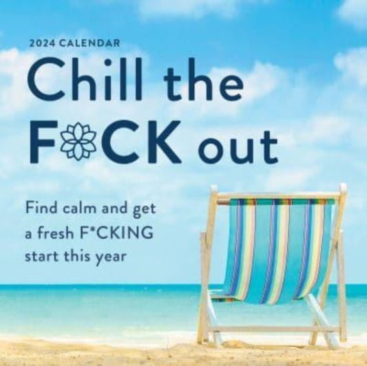 2024 Chill the F*ck Out Wall Calendar: Find calm and get a fresh f*cking start this year