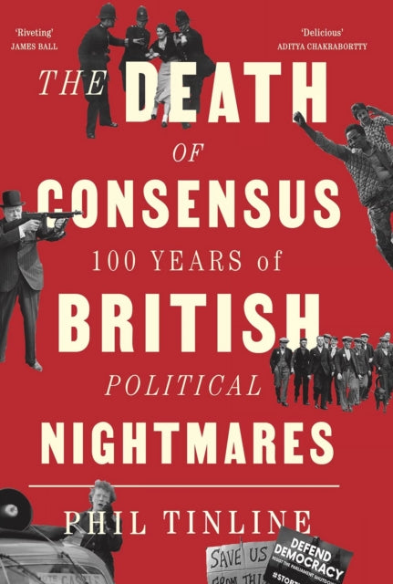 The Death of Consensus: 100 Years of British Political Nightmares