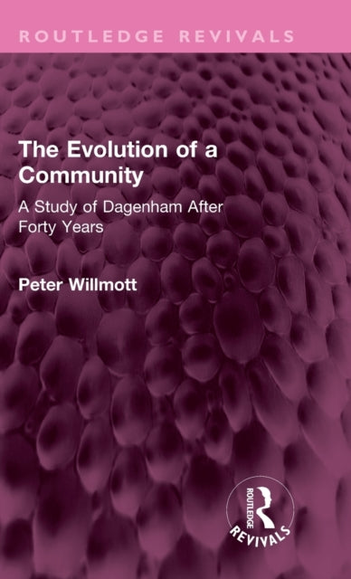 The Evolution of a Community: A Study of Dagenham After Forty Years