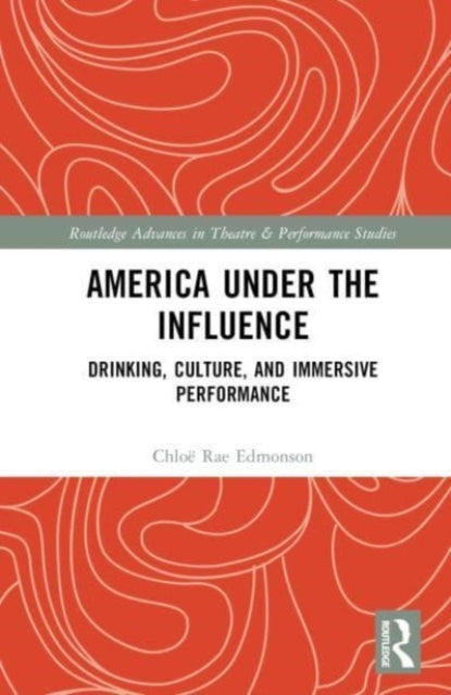 America Under the Influence: Drinking, Culture, and Immersive Performance