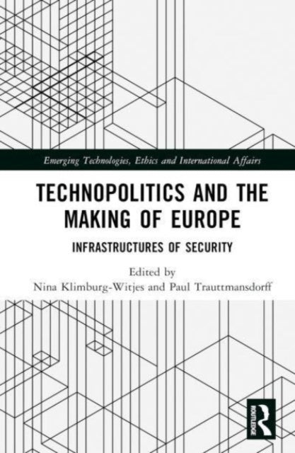 Technopolitics and the Making of Europe: Infrastructures of Security