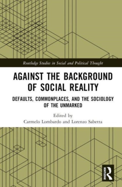 Against the Background of Social Reality: Defaults, Commonplaces, and the Sociology of the Unmarked