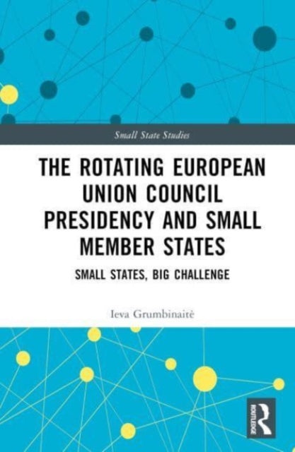 The Rotating European Union Council Presidency and Small Member States: Small States, Big Challenge