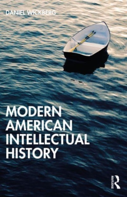 A History of American Thought 1860-2000: Thinking the Modern