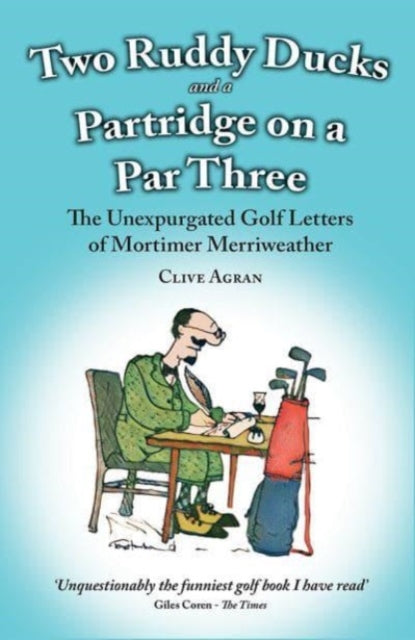 Two Ruddy Ducks and a Partridge on a Par Three: The Unexpurgated Golf Letters of Mortimer Merriweather