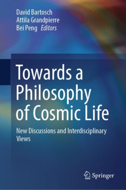 Towards a Philosophy of Cosmic Life: New Discussions and Interdisciplinary Views