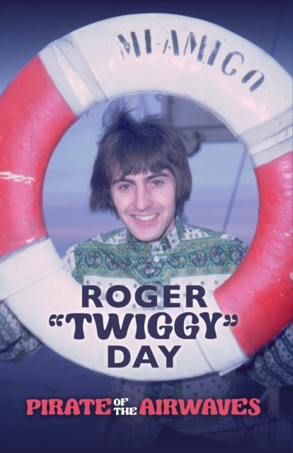 Roger 'Twiggy' Day: Pirate of the Airwaves