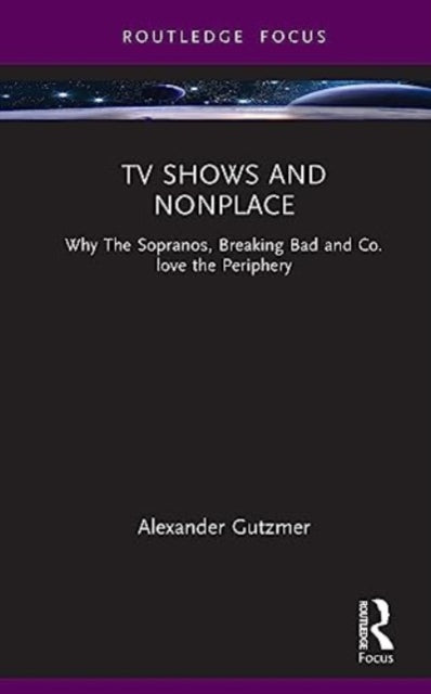 TV Shows and Nonplace: Why The Sopranos, Breaking Bad and Co. Love the Periphery