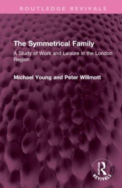 The Symmetrical Family: A Study of Work and Leisure in the London Region