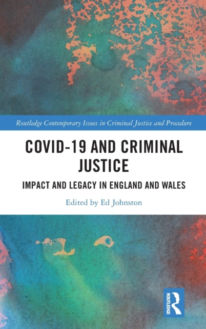 Covid-19 and Criminal Justice: Impact and Legacy in England and Wales