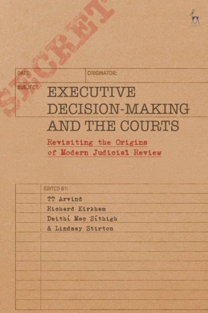 Executive Decision-Making and the Courts: Revisiting the Origins of Modern Judicial Review