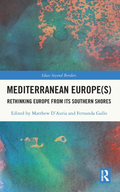 Mediterranean Europe(s): Rethinking Europe from its Southern Shores